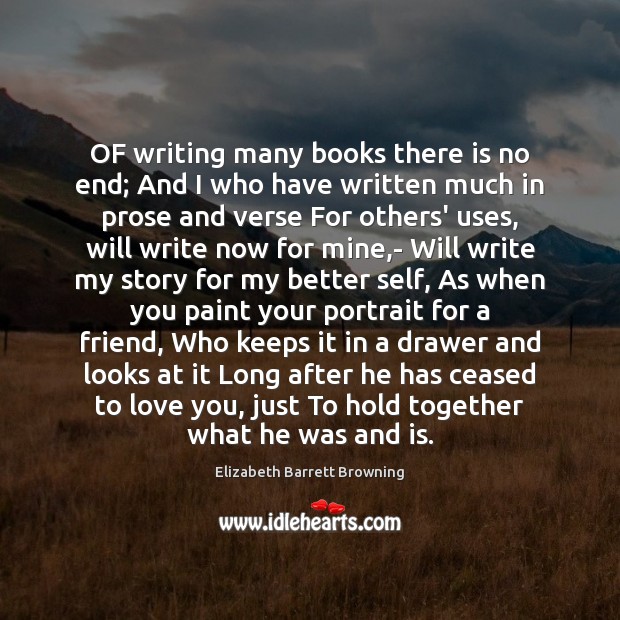 OF writing many books there is no end; And I who have Elizabeth Barrett Browning Picture Quote