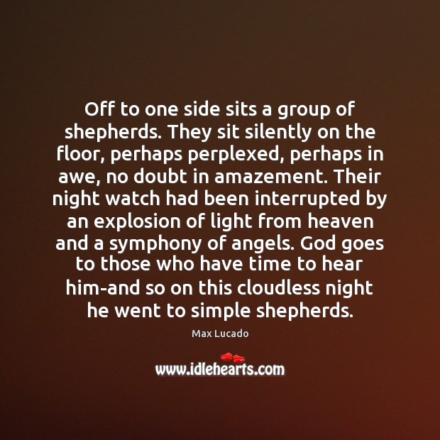 Off to one side sits a group of shepherds. They sit silently Max Lucado Picture Quote