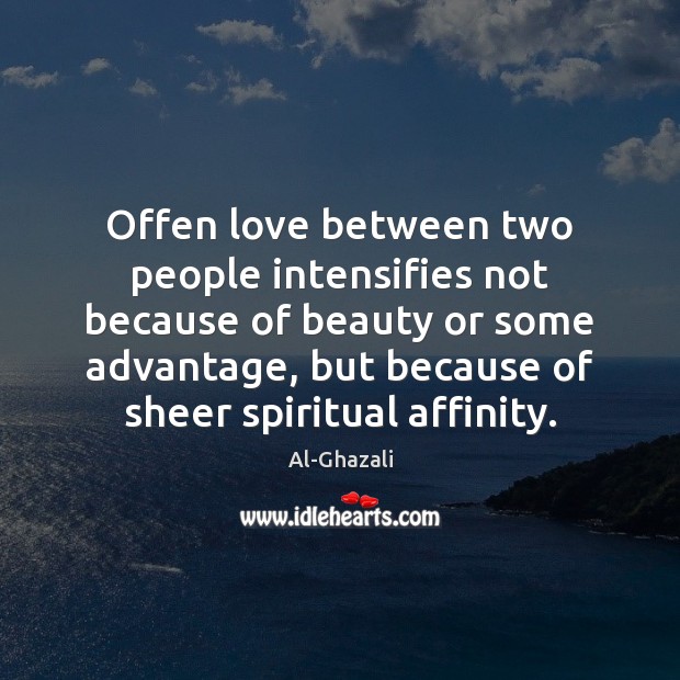 Offen love between two people intensifies not because of beauty or some Al-Ghazali Picture Quote