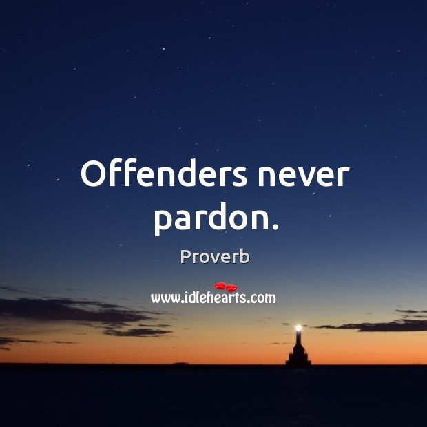 Offenders never pardon. Image