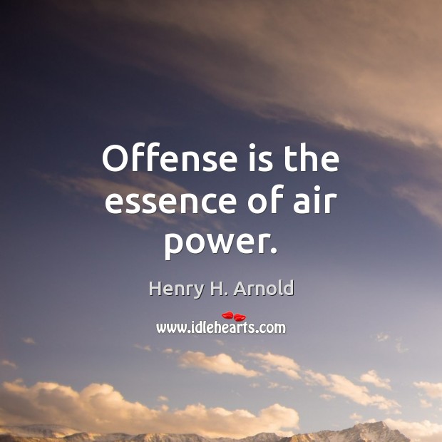 Offense is the essence of air power. Image