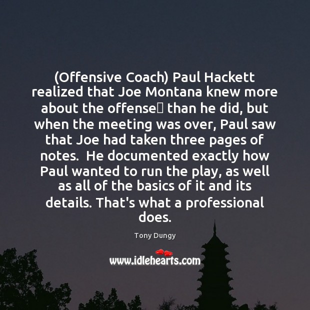 (Offensive Coach) Paul Hackett realized that Joe Montana knew more about the Tony Dungy Picture Quote