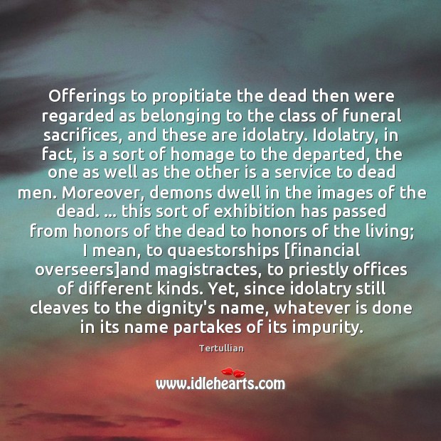 Offerings to propitiate the dead then were regarded as belonging to the Image