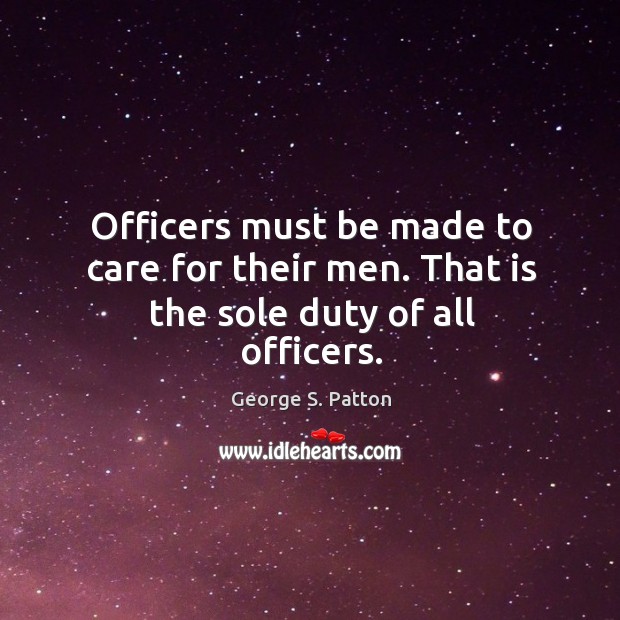 Officers must be made to care for their men. That is the sole duty of all officers. Image