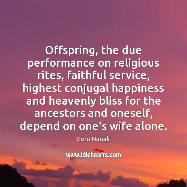 Offspring, the due performance on religious rites, faithful service, highest conjugal happiness Faithful Quotes Image