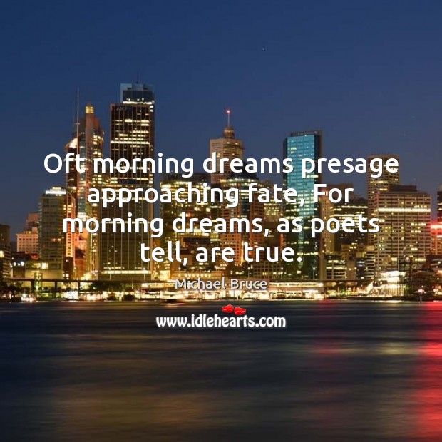 Oft morning dreams presage approaching fate, For morning dreams, as poets tell, are true. Image