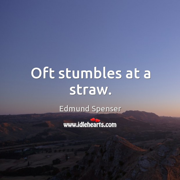Oft stumbles at a straw. Image