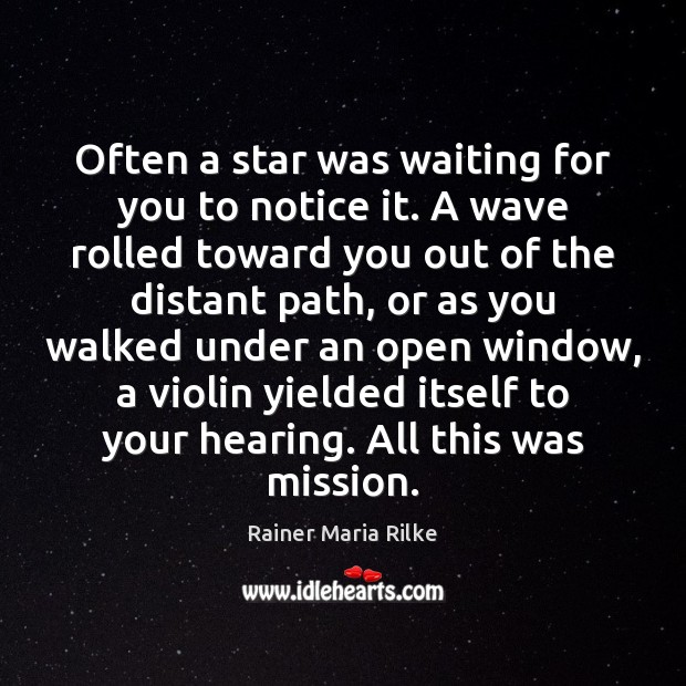 Often a star was waiting for you to notice it. A wave Rainer Maria Rilke Picture Quote