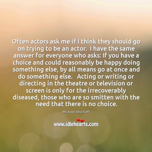 Often actors ask me if I think they should go on trying Image