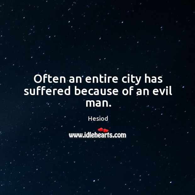 Often an entire city has suffered because of an evil man. Hesiod Picture Quote