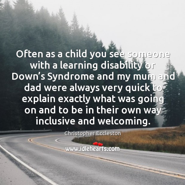 Often as a child you see someone with a learning disability or down’s syndrome and Christopher Eccleston Picture Quote
