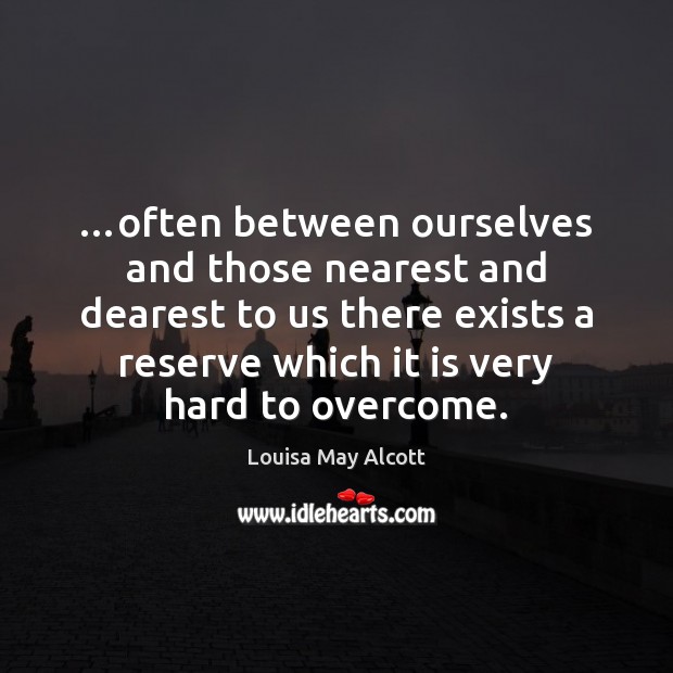 …often between ourselves and those nearest and dearest to us there exists Image