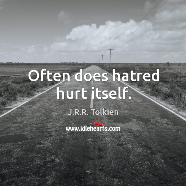 Often does hatred hurt itself. J.R.R. Tolkien Picture Quote