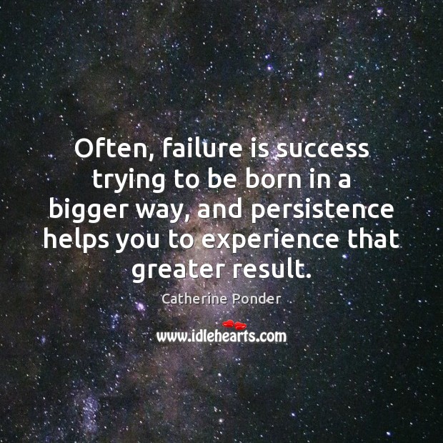 Often, failure is success trying to be born in a bigger way, Catherine Ponder Picture Quote