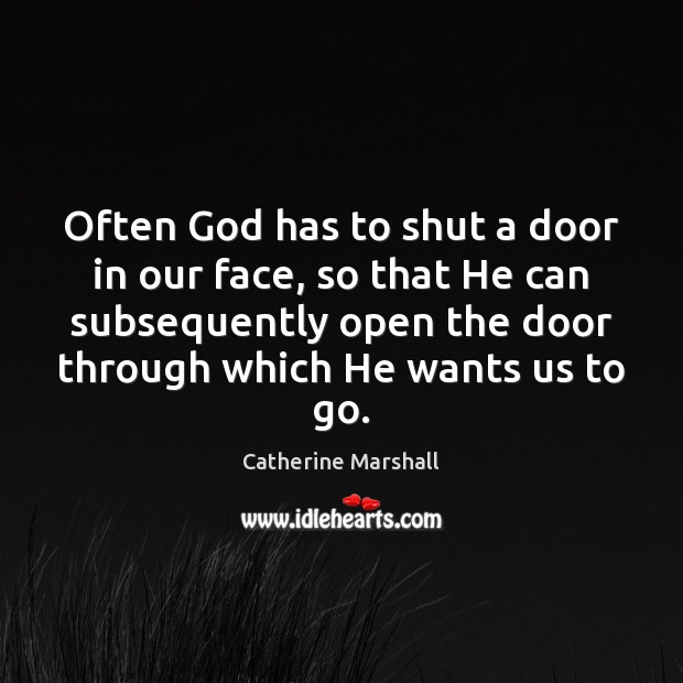 Often God has to shut a door in our face, so that Catherine Marshall Picture Quote