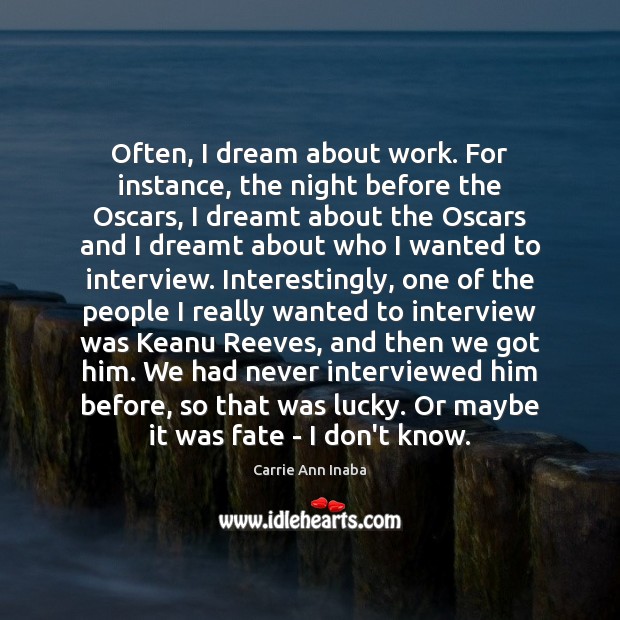 Often, I dream about work. For instance, the night before the Oscars, Image
