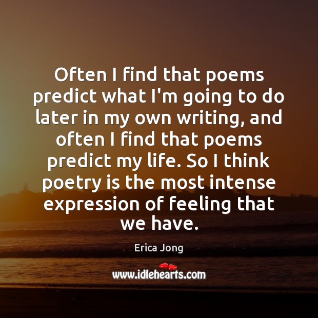 Often I find that poems predict what I’m going to do later Erica Jong Picture Quote