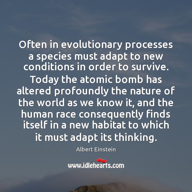 Often in evolutionary processes a species must adapt to new conditions in Albert Einstein Picture Quote