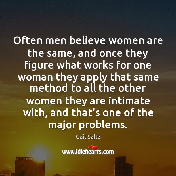 Often men believe women are the same, and once they figure what Gail Saltz Picture Quote