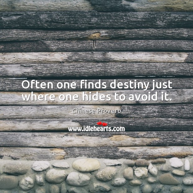 Often one finds destiny just where one hides to avoid it. Chinese Proverbs Image
