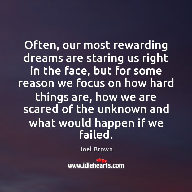Often, our most rewarding dreams are staring us right in the face, Joel Brown Picture Quote