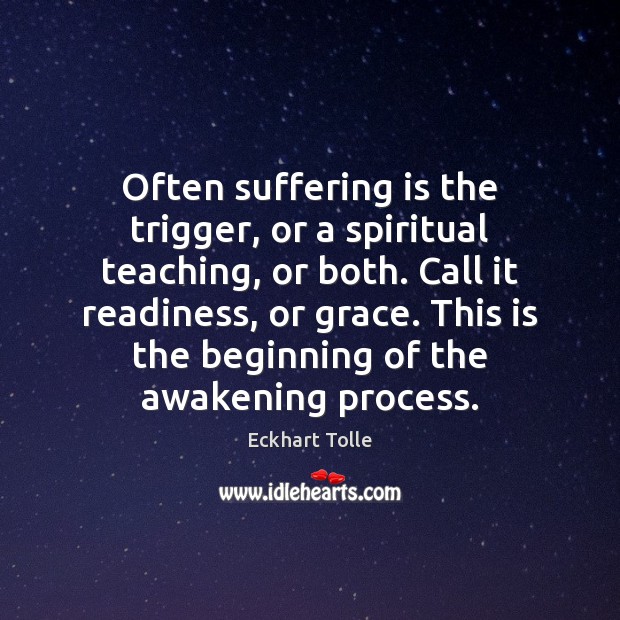 Often suffering is the trigger, or a spiritual teaching, or both. Call Image
