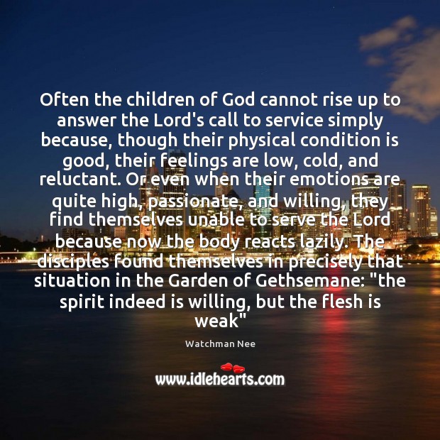 Often the children of God cannot rise up to answer the Lord’s 