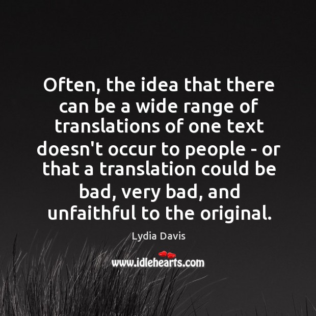 Often, the idea that there can be a wide range of translations Lydia Davis Picture Quote