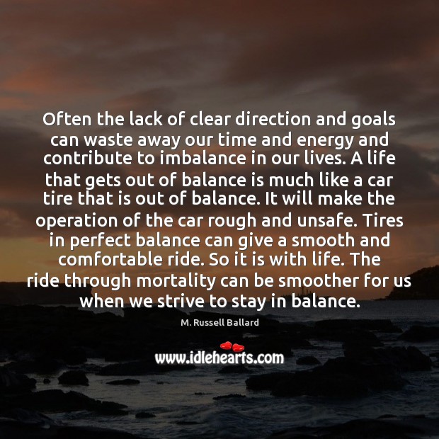 Often the lack of clear direction and goals can waste away our M. Russell Ballard Picture Quote