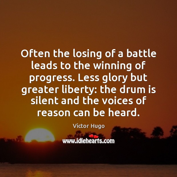 Often the losing of a battle leads to the winning of progress. Victor Hugo Picture Quote