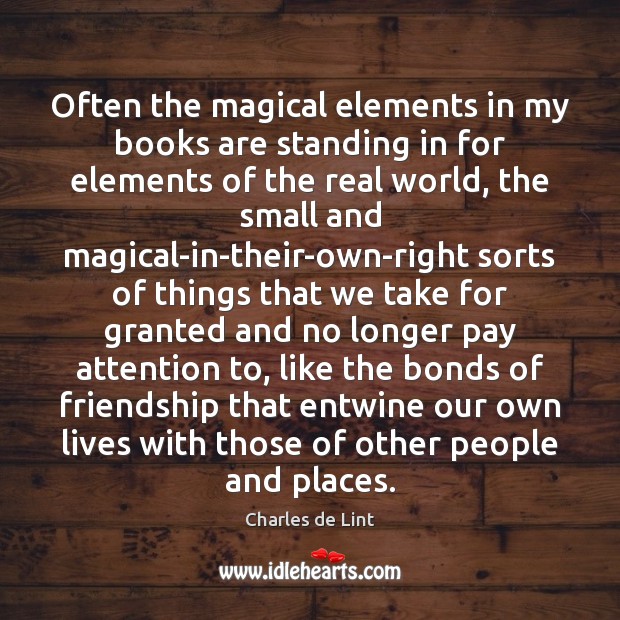 Often the magical elements in my books are standing in for elements Image