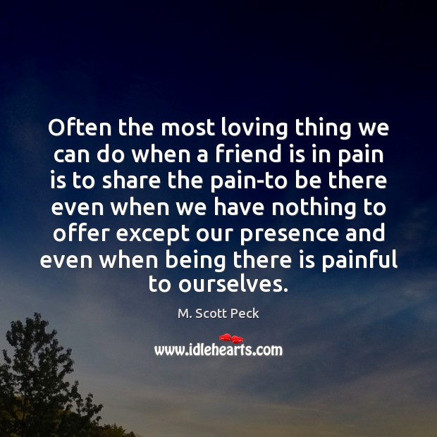 Often the most loving thing we can do when a friend is Pain Quotes Image