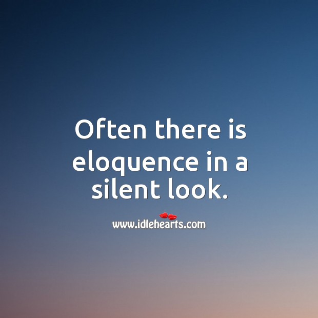 Often there is eloquence in a silent look. Silent Quotes Image
