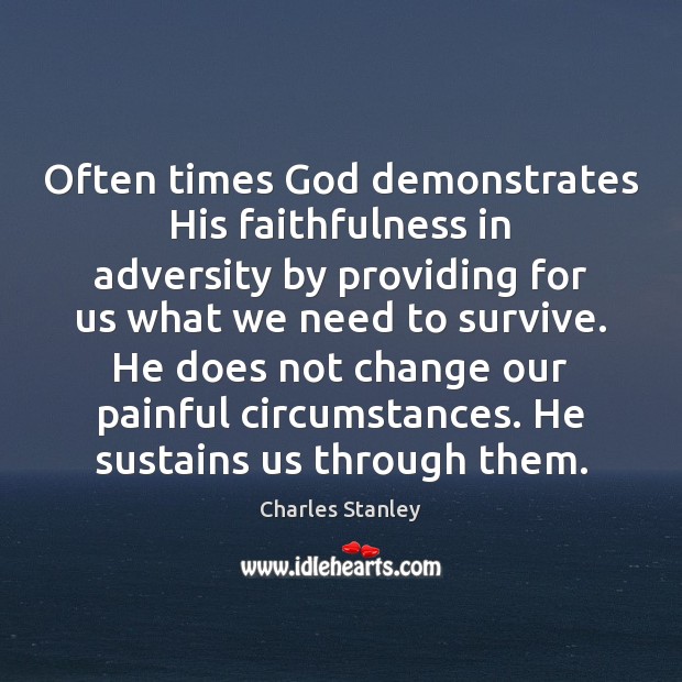 Often times God demonstrates His faithfulness in adversity by providing for us Charles Stanley Picture Quote