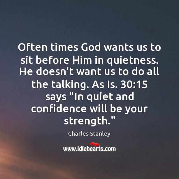 Often times God wants us to sit before Him in quietness. He Image