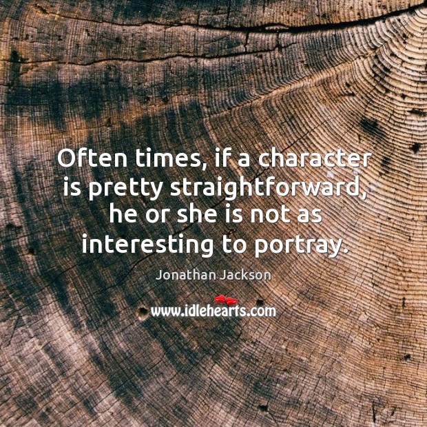 Often times, if a character is pretty straightforward, he or she is Image