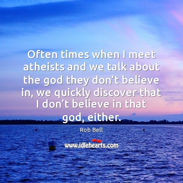 Often times when I meet atheists and we talk about the God Image