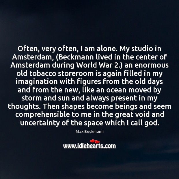 Often, very often, I am alone. My studio in Amsterdam, (Beckmann lived Image