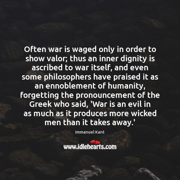 Often war is waged only in order to show valor; thus an War Quotes Image