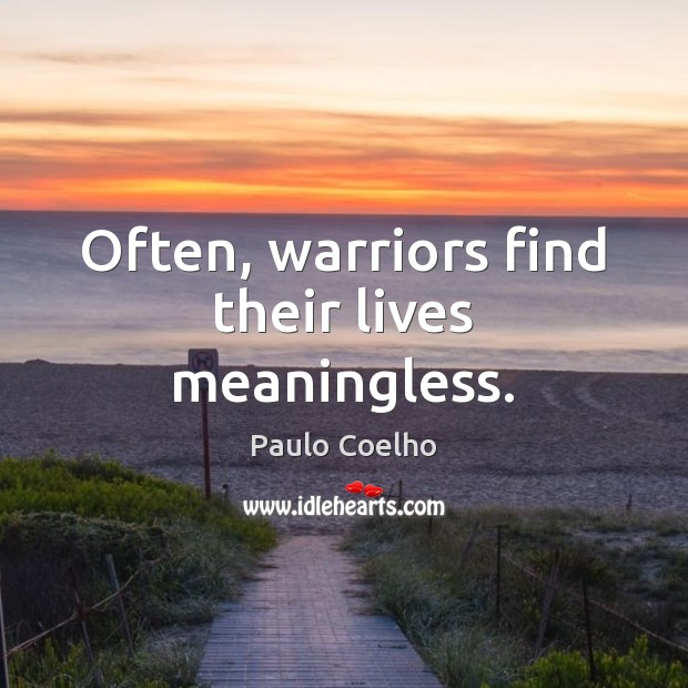 Often, warriors find their lives meaningless. Image
