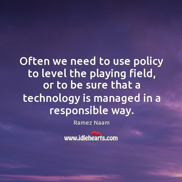 Often we need to use policy to level the playing field, or Ramez Naam Picture Quote