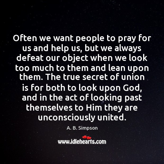 Often we want people to pray for us and help us, but Union Quotes Image