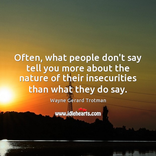 Often, what people don’t say tell you more about the nature of Wayne Gerard Trotman Picture Quote