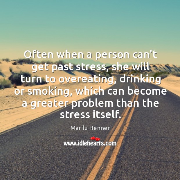 Often when a person can’t get past stress, she will turn to overeating Image