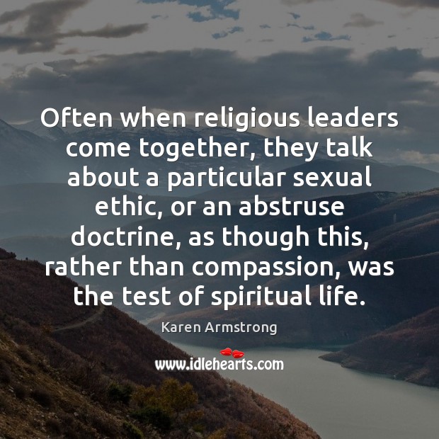 Often when religious leaders come together, they talk about a particular sexual Karen Armstrong Picture Quote