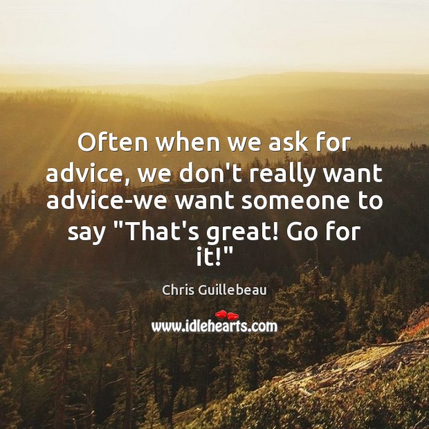 Often when we ask for advice, we don’t really want advice-we want Image