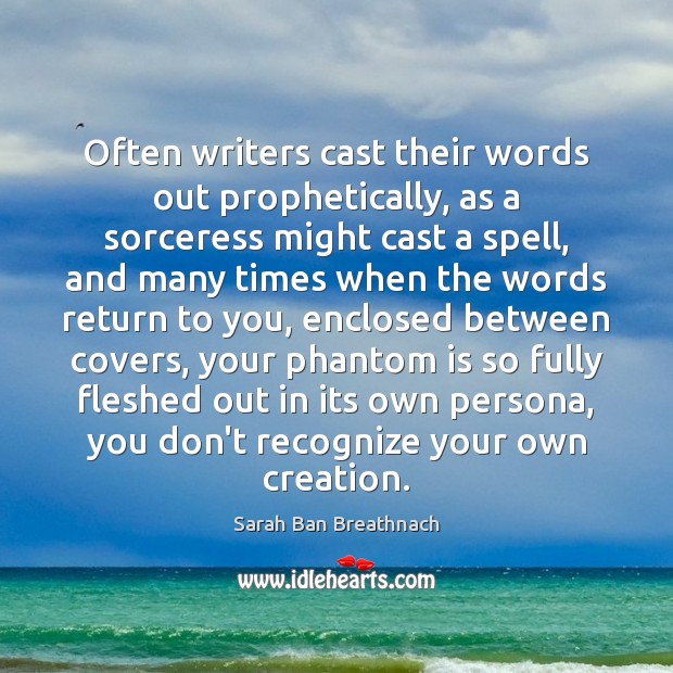 Often writers cast their words out prophetically, as a sorceress might cast Image