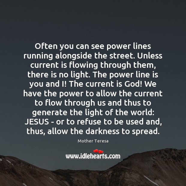 Often you can see power lines running alongside the street. Unless current Mother Teresa Picture Quote