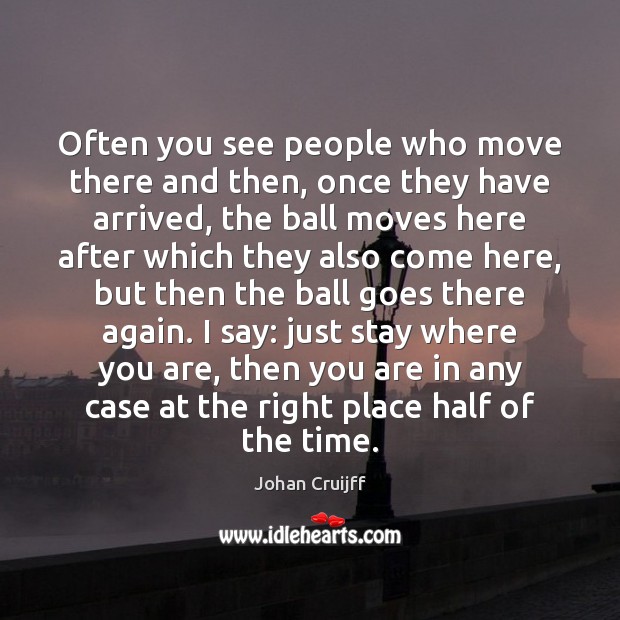Often you see people who move there and then, once they have Johan Cruijff Picture Quote