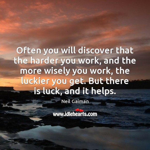 Often you will discover that the harder you work, and the more Neil Gaiman Picture Quote